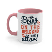 Bring on the aisle and the altar 78 - bride - Mug / Coffee Cup - Lacatang Shop