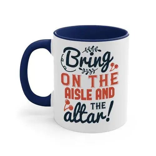 Bring on the aisle and the altar 78 - bride - Mug / Coffee Cup - Lacatang Shop