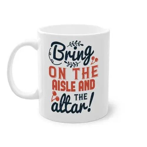 Bring on the aisle and the altar 78 - bride - Mug / Coffee Cup - Lacatang Shop