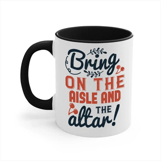 Bring on the aisle and the altar 78 - bride - Mug / Coffee Cup - Lacatang Shop